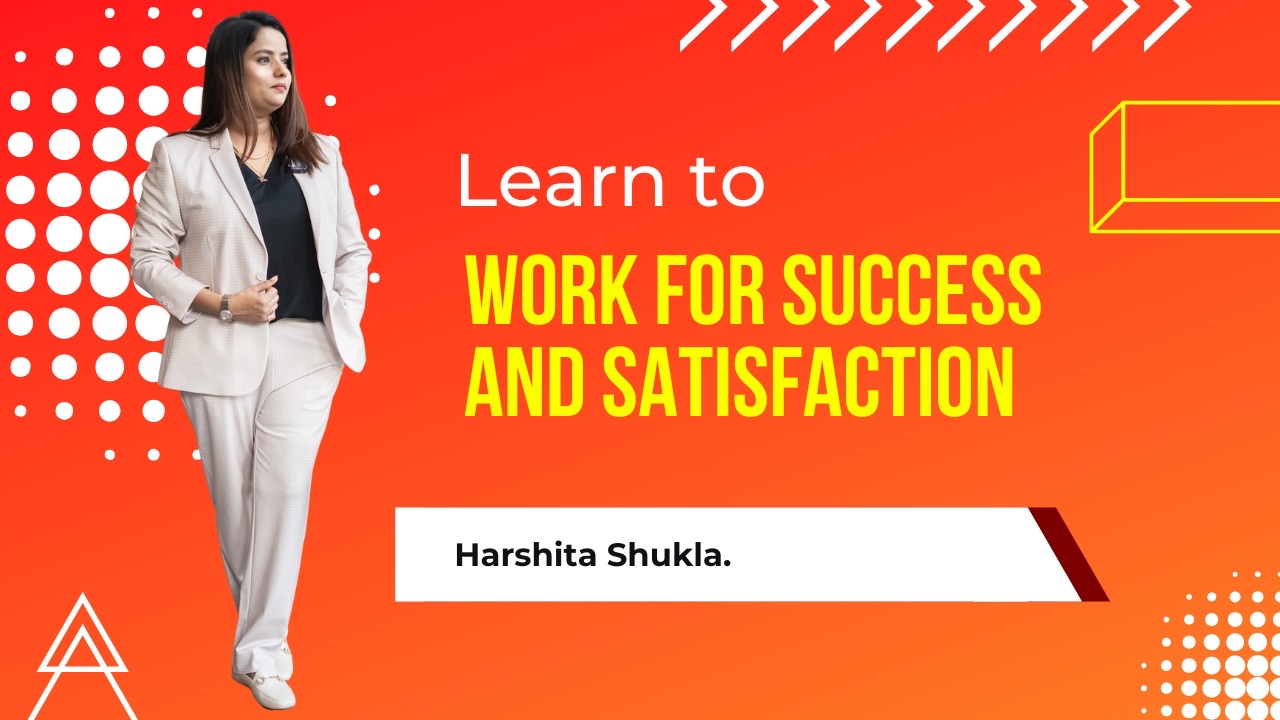 Work for Success and Satisfaction
